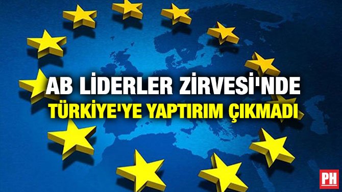 AB LİDERLER ZİRVESİ’NDE TÜRKİYE’YE YAPTIRIM ÇIKMADI