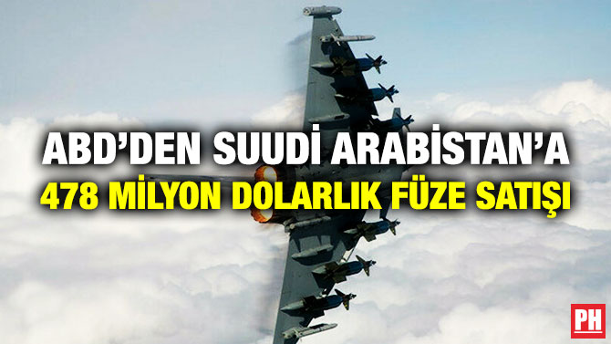 ABD’DEN SUUDİ ARABİSTAN’A 478 MİLYON DOLARLIK FÜZE SATIŞI