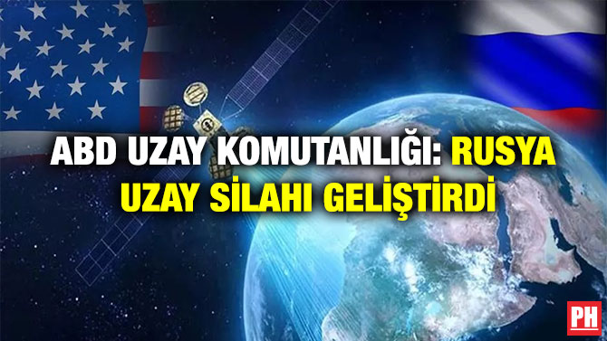 ABD UZAY KOMUTANLIĞI: RUSYA UZAY SİLAHI GELİŞTİRDİ