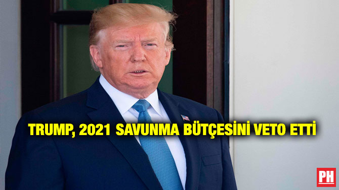 TRUMP, 2021 SAVUNMA BÜTÇESİNİ VETO ETTİ