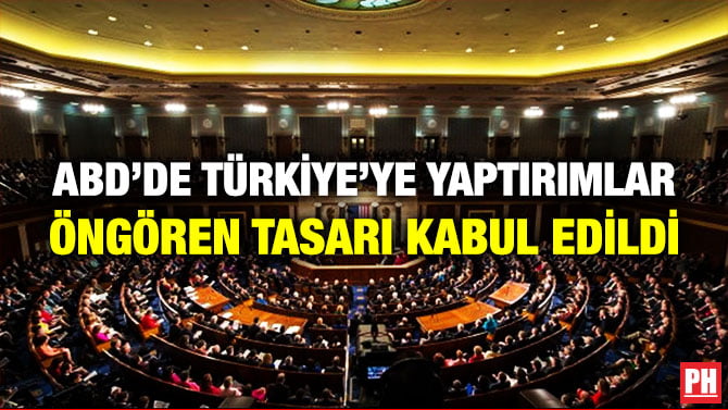 ABD’DE TÜRKİYE’YE YAPTIRIMLAR ÖNGÖREN TASARI KABUL EDİLDİ