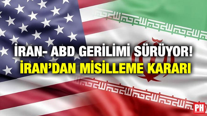İRAN- ABD GERİLİMİ SÜRÜYOR! İRAN’DAN MİSİLLEME KARARI