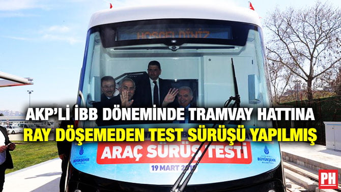 AKP’Lİ İBB DÖNEMİNDE TRAMVAY HATTINA RAY DÖŞEMEDEN TEST SÜRÜŞÜ YAPILMIŞ