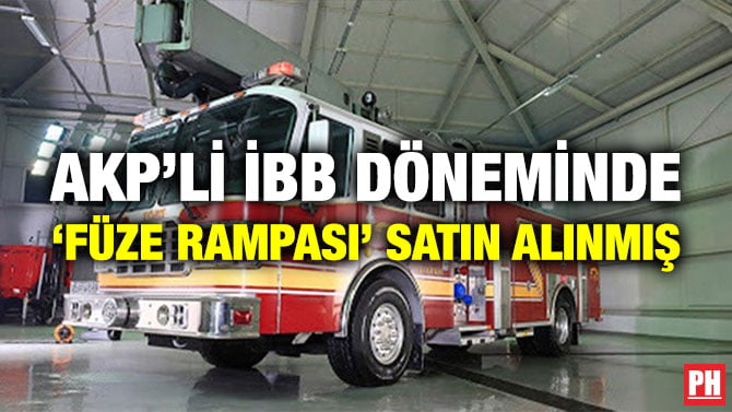 AKP’Lİ İBB DÖNEMİNDE ‘FÜZE RAMPASI’ SATIN ALINMIŞ