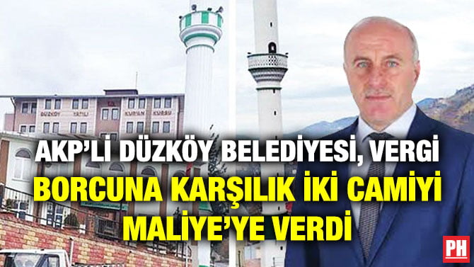 AKP’Lİ DÜZKÖY BELEDİYESİ, VERGİ BORCUNA KARŞILIK İKİ CAMİYİ MALİYE’YE VERDİ