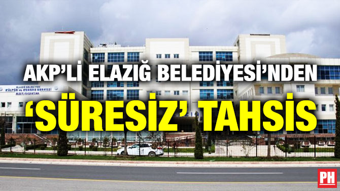 AKP’Lİ ELAZIĞ BELEDİYESİ’NDEN ‘SÜRESİZ’ TAHSİS      