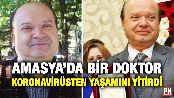 AMASYA’DA BİR DOKTOR KORONAVİRÜSTEN YAŞAMINI YİTİRDİ