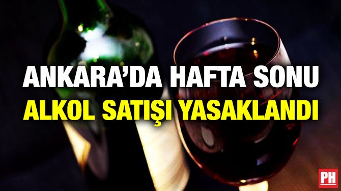 ANKARA’DA HAFTA SONU ALKOL SATIŞI YASAKLANDI