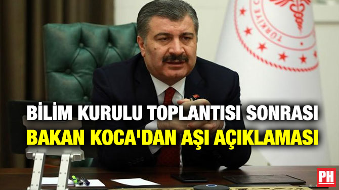 BİLİM KURULU TOPLANTISI SONRASI BAKAN KOCA’DAN AŞI AÇIKLAMASI