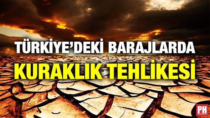 TÜRKİYE’DEKİ BARAJLARDA KURAKLIK TEHLİKESİ