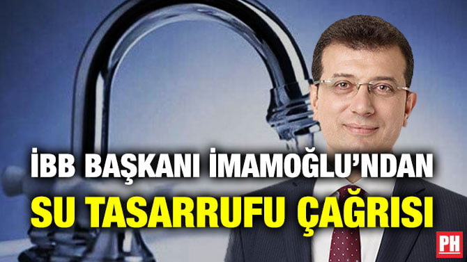 İBB BAŞKANI İMAMOĞLU’NDAN SU TASARRUFU ÇAĞRISI