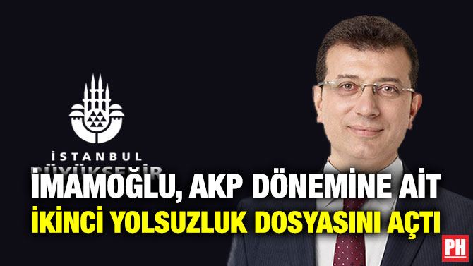 İMAMOĞLU, AKP DÖNEMİNE AİT İKİNCİ YOLSUZLUK DOSYASINI AÇTI