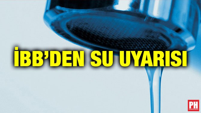 İBB’DEN SU UYARISI