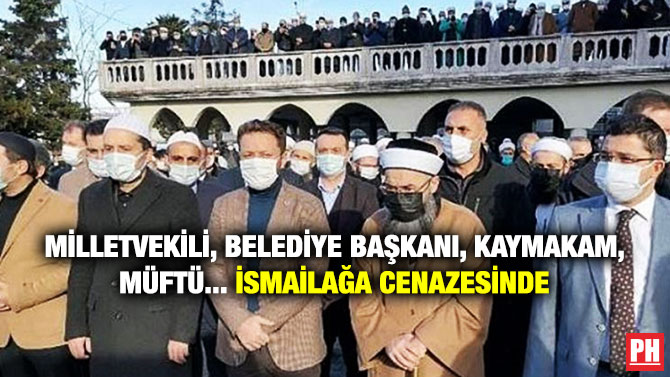MİLLETVEKİLİ, BELEDİYE BAŞKANI, KAYMAKAM, MÜFTÜ… İSMAİLAĞA CENAZESİNDE