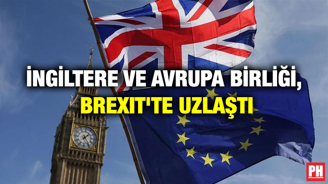 İNGİLTERE VE AVRUPA BİRLİĞİ, BREXIT’TE UZLAŞTI