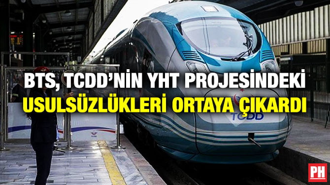 BTS, TCDD’NİN YHT PROJESİNDEKİ USULSÜZLÜKLERİ ORTAYA ÇIKARDI