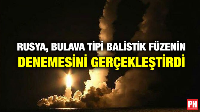 RUSYA, BULAVA TİPİ BALİSTİK FÜZENİN DENEMESİNİ GERÇEKLEŞTİRDİ