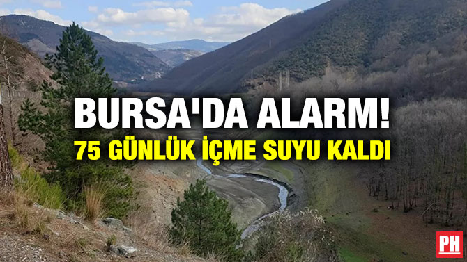 BURSA’DA ALARM! 75 GÜNLÜK İÇME SUYU KALDI