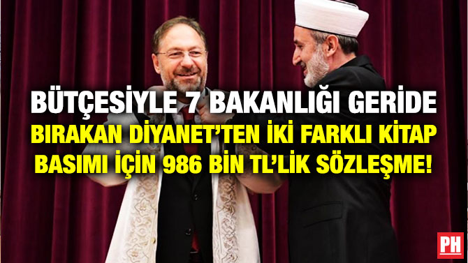 BÜTÇESİYLE 7 BAKANLIĞI GERİDE BIRAKAN DİYANET’TEN İKİ FARKLI KİTAP BASIMI İÇİN 986 BİN TL’LİK SÖZLEŞME!