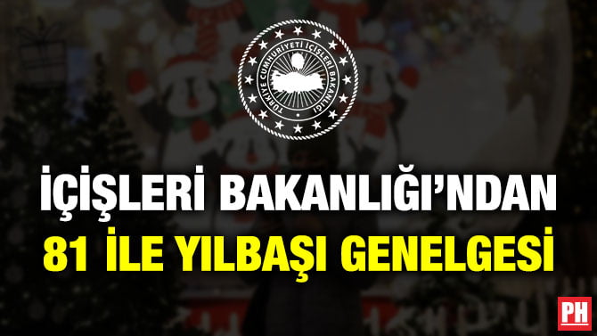 İÇİŞLERİ BAKANLIĞI’NDAN 81 İLE YILBAŞI GENELGESİ
