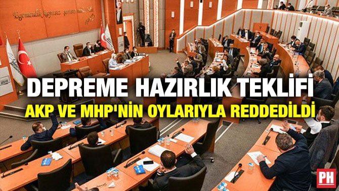 DEPREME HAZIRLIK TEKLİFİ AKP VE MHP’NİN OYLARIYLA REDDEDİLDİ