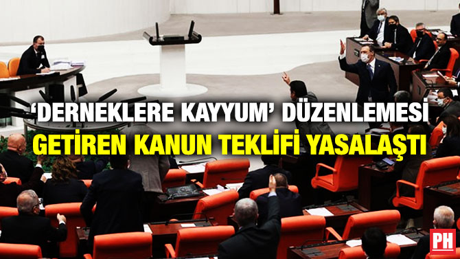 ‘DERNEKLERE KAYYUM’ DÜZENLEMESİ GETİREN KANUN TEKLİFİ YASALAŞTI