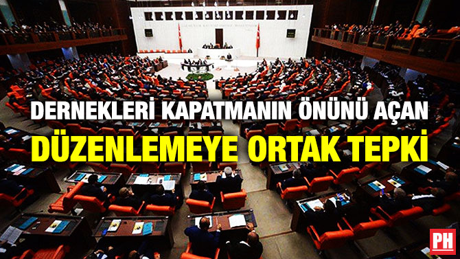DERNEKLERİ KAPATMANIN ÖNÜNÜ AÇAN DÜZENLEMEYE ORTAK TEPKİ     