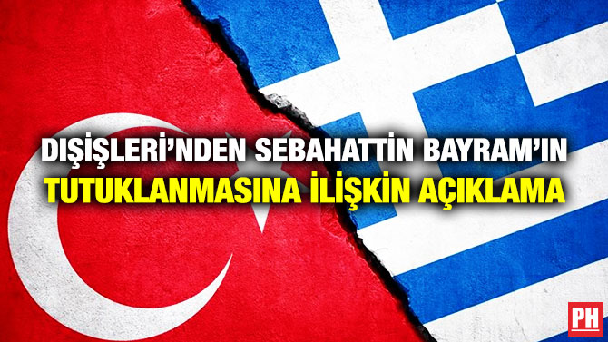 DIŞİŞLERİ’NDEN SEBAHATTİN BAYRAM’IN TUTUKLANMASINA İLİŞKİN AÇIKLAMA