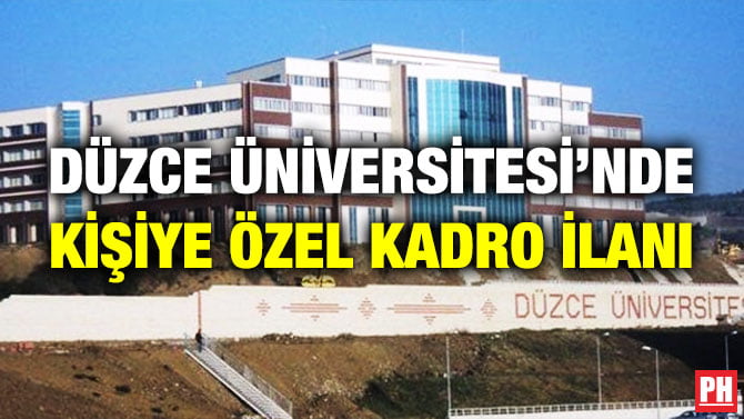 DÜZCE ÜNİVERSİTESİ’NDE KİŞİYE ÖZEL KADRO İLANI