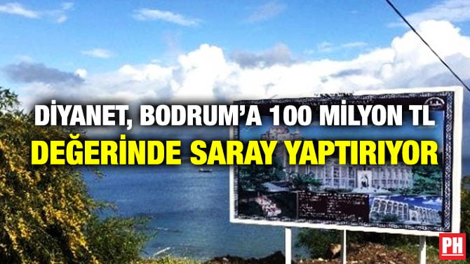 DİYANET, BODRUM’A 100 MİLYON TL DEĞERİNDE SARAY YAPTIRIYOR
