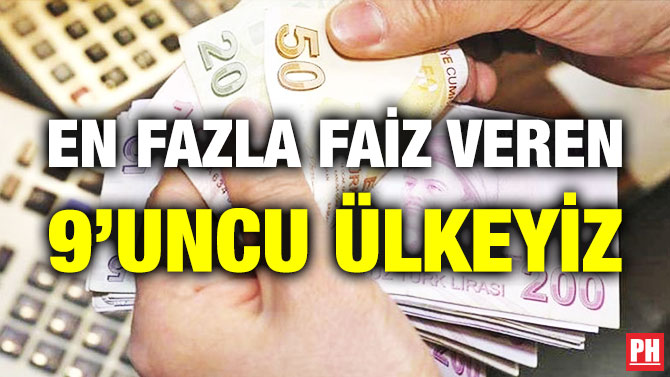 EN FAZLA FAİZ VEREN 9’UNCU ÜLKEYİZ