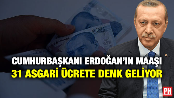 CUMHURBAŞKANI ERDOĞAN’IN MAAŞI 31 ASGARİ ÜCRETE DENK GELİYOR