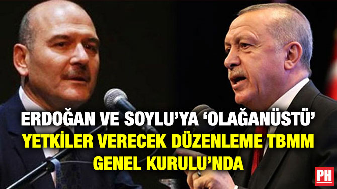 ERDOĞAN VE SOYLU’YA ‘OLAĞANÜSTÜ’ YETKİLER VERECEK DÜZENLEME TBMM GENEL KURULU’NDA