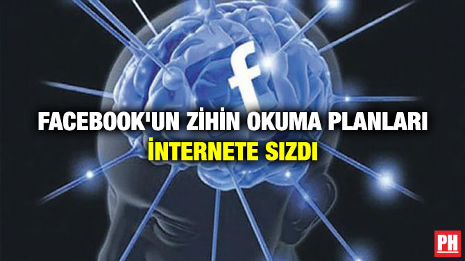 FACEBOOK’UN ZİHİN OKUMA PLANLARI İNTERNETE SIZDI