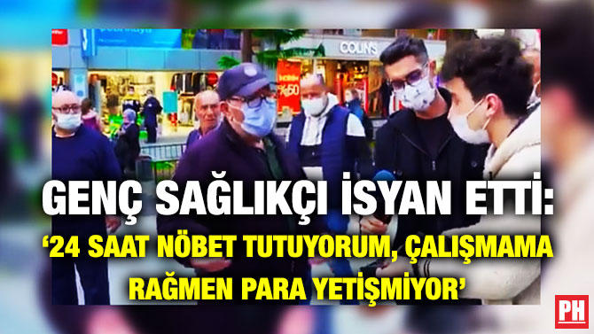 GENÇ SAĞLIKÇI İSYAN ETTİ: ‘24 SAAT NÖBET TUTUYORUM, ÇALIŞMAMA RAĞMEN PARA YETİŞMİYOR’