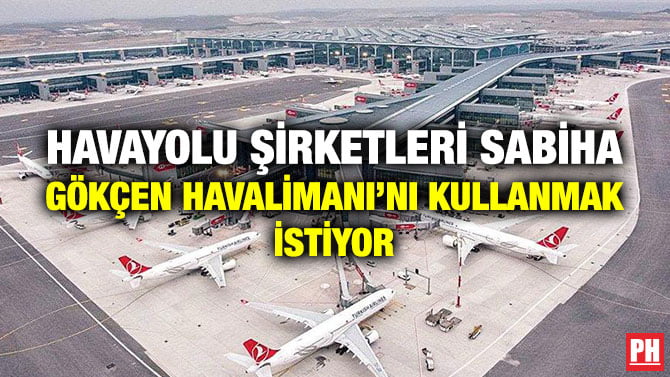 HAVAYOLU ŞİRKETLERİ SABİHA GÖKÇEN HAVALİMANI’NI KULLANMAK İSTİYOR