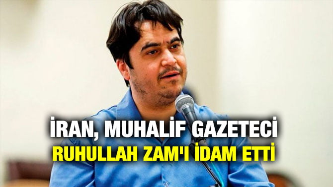 İRAN, MUHALİF GAZETECİ RUHULLAH ZAM’I İDAM ETTİ