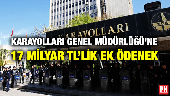 KARAYOLLARI GENEL MÜDÜRLÜĞÜ’NE 17 MİLYAR TL’LİK EK ÖDENEK