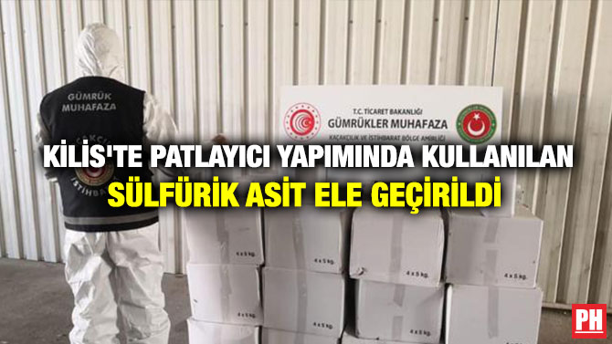 KİLİS’TE PATLAYICI YAPIMINDA KULLANILAN SÜLFÜRİK ASİT ELE GEÇİRİLDİ