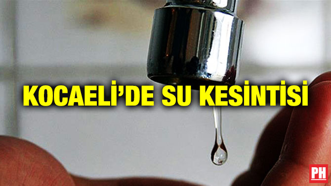 KOCAELİ’DE SU KESİNTİSİ