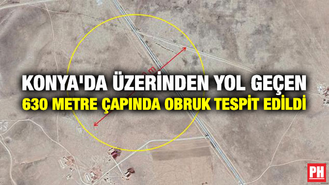 KONYA’DA ÜZERİNDEN YOL GEÇEN 630 METRE ÇAPINDA OBRUK TESPİT EDİLDİ