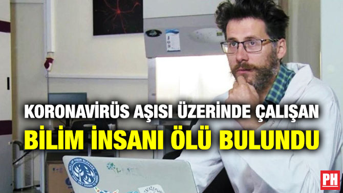 KORONAVİRÜS AŞISI ÜZERİNDE ÇALIŞAN BİLİM İNSANI ÖLÜ BULUNDU