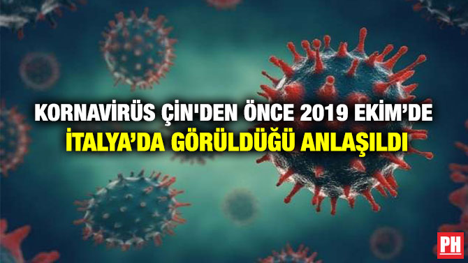 KORNAVİRÜS ÇİN’DEN ÖNCE 2019 EKİM’DE İTALYA’DA GÖRÜLDÜĞÜ ANLAŞILDI