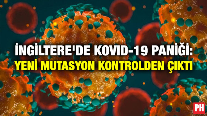 İNGİLTERE’DE KOVID-19 PANİĞİ: YENİ MUTASYON KONTROLDEN ÇIKTI