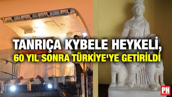 TANRIÇA KYBELE HEYKELİ, 60 YIL SONRA TÜRKİYE’YE GETİRİLDİ