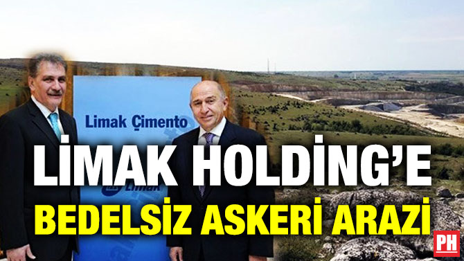 LİMAK HOLDİNG’E BEDELSİZ ASKERİ ARAZİ