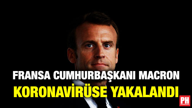 FRANSA CUMHURBAŞKANI MACRON KORONAVİRÜSE YAKALANDI