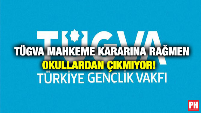 TÜGVA MAHKEME KARARINA RAĞMEN OKULLARDAN ÇIKMIYOR!