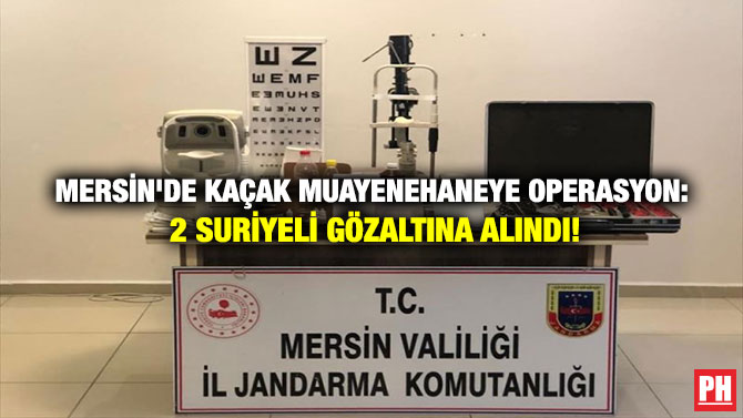 MERSİN’DE KAÇAK MUAYENEHANEYE OPERASYON: 2 SURİYELİ GÖZALTINA ALINDI!