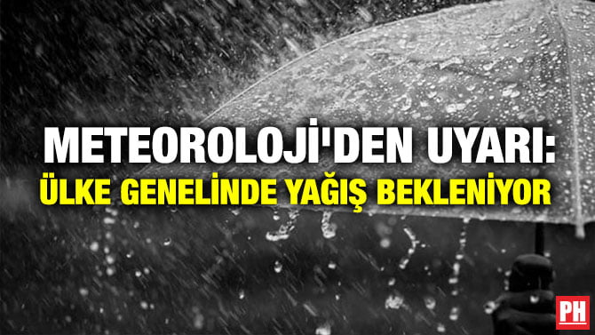 METEOROLOJİ’DEN UYARI: ÜLKE GENELİNDE YAĞIŞ BEKLENİYOR